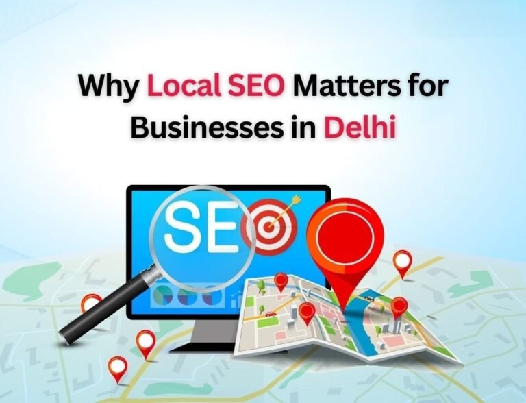 Why Local SEO Matters for Businesses in Delhi